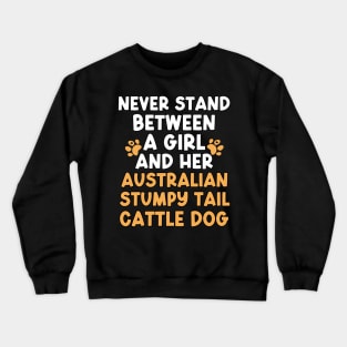 Never Stand Between A Girl And Her Australian Stumpy Tail Cattle Dog Crewneck Sweatshirt